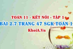 Bài 2.7 trang 47 SGK Toán 11 tập 1 Kết nối tri thức
